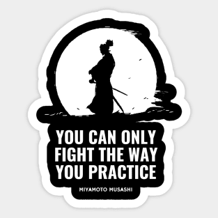 Miyamoto Musashi - 'You can only fight the way you practice' Sticker